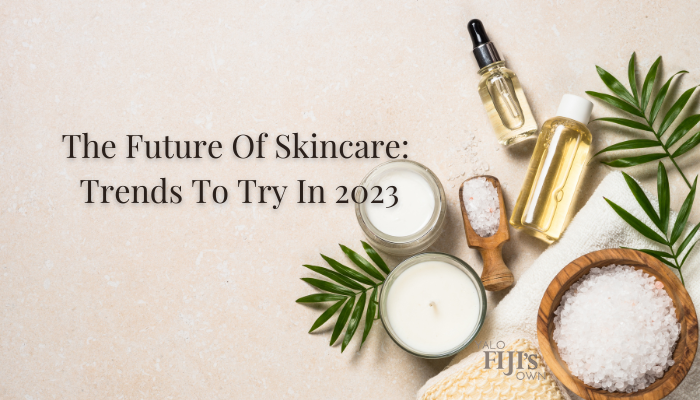 The Future Of Skincare: Trends To Try In 2023 – YaloFiji's  Natural 